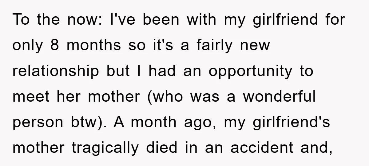 To the now: I've been with my girlfriend for only 8 months so it's a fairly new relationship but I had an opportunity to meet her mother (who was a...