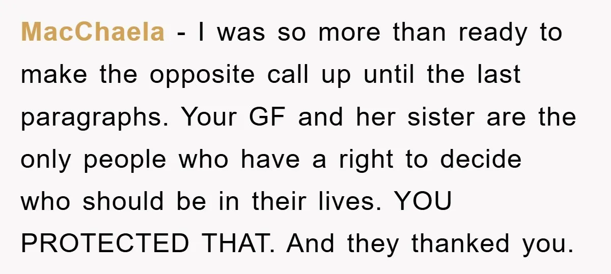 MacChaela − I was so more than ready to make the opposite call up until the last paragraphs. Your GF and her sister are the only people who have a...