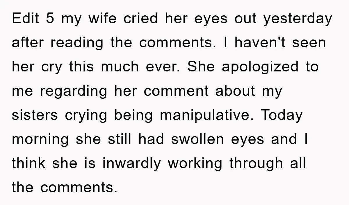Edit 5 my wife cried her eyes out yesterday after reading the comments. I haven't seen her cry this much ever. She apologized to me regarding her comment about my...