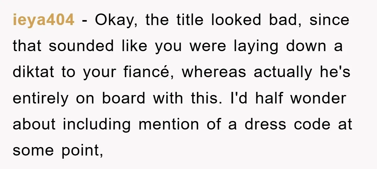 ieya404 − Okay, the title looked bad, since that sounded like you were laying down a diktat to your fiancé, whereas actually he's entirely on board with this. I'd half...