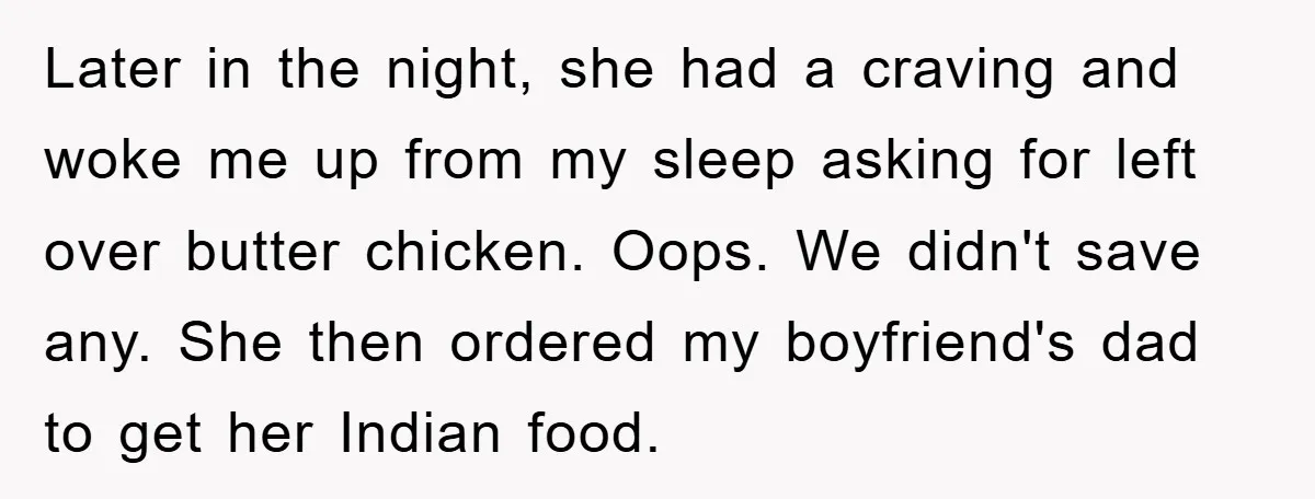 Later in the night, she had a craving and woke me up from my sleep asking for left over butter chicken. Oops. We didn't save any. She then ordered my...