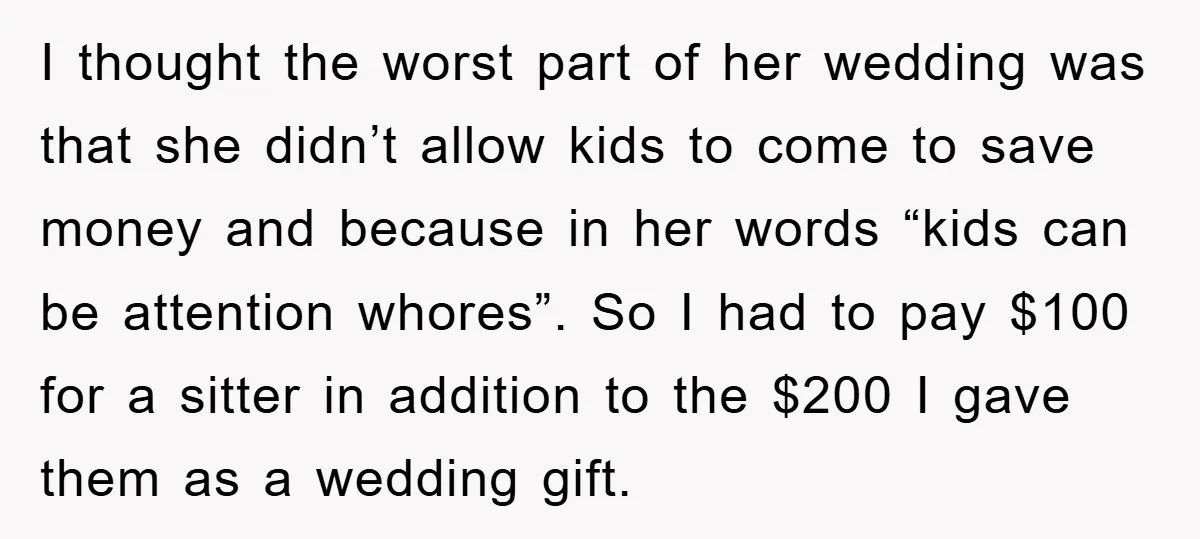 I thought the worst part of her wedding was that she didn’t allow kids to come to save money and because in her words “kids can be attention whores”. So...