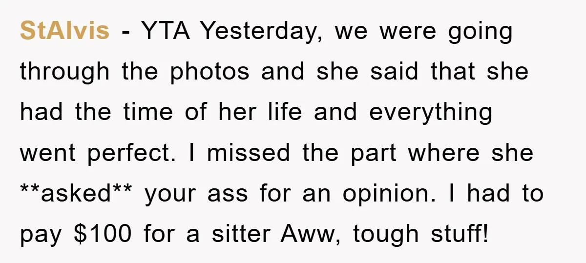 StAlvis − YTA Yesterday, we were going through the photos and she said that she had the time of her life and everything went perfect. I missed the part where...