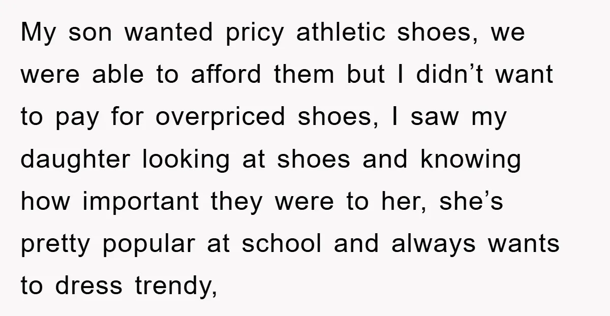 My son wanted pricy athletic shoes, we were able to afford them but I didn’t want to pay for overpriced shoes, I saw my daughter looking at shoes and knowing...