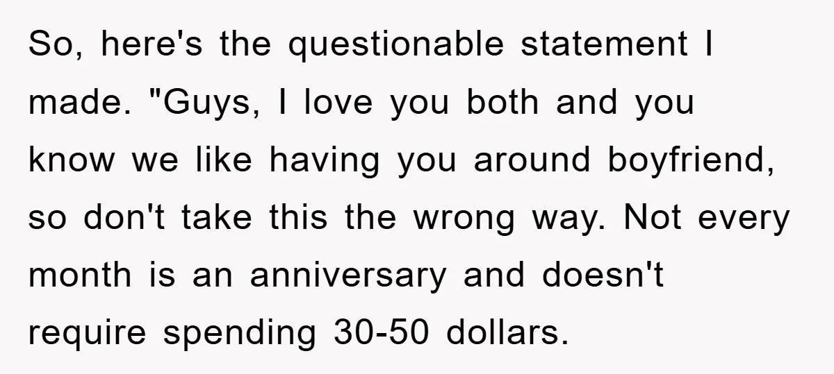 So, here's the questionable statement I made. "Guys, I love you both and you know we like having you around boyfriend, so don't take this the wrong way. Not every...