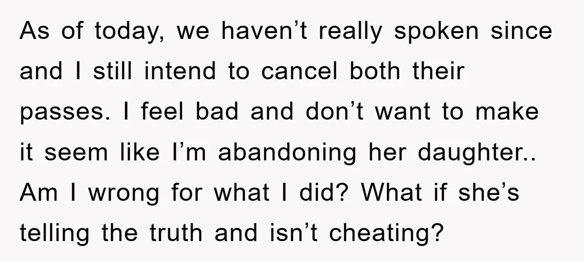 As of today, we haven’t really spoken since and I still intend to cancel both their passes. I feel bad and don’t want to make it seem like I’m abandoning...