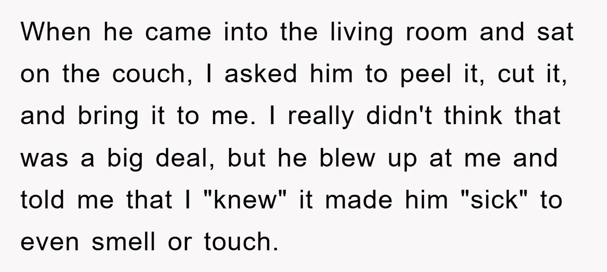 When he came into the living room and sat on the couch, I asked him to peel it, cut it, and bring it to me. I really didn't think that...