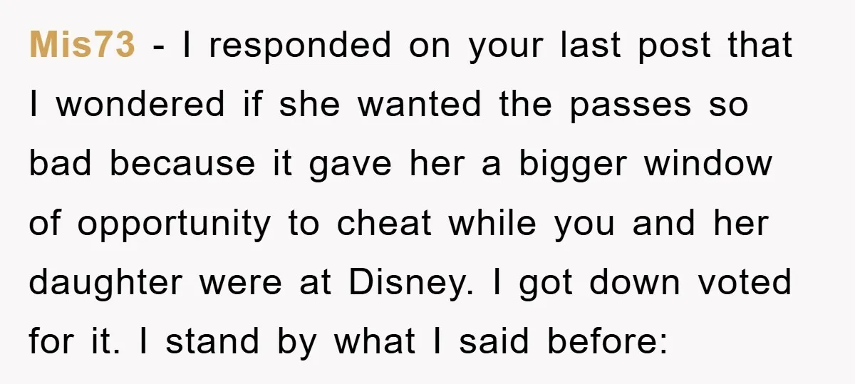 Mis73 - I responded on your last post that I wondered if she wanted the passes so bad because it gave her a bigger window of opportunity to cheat while...