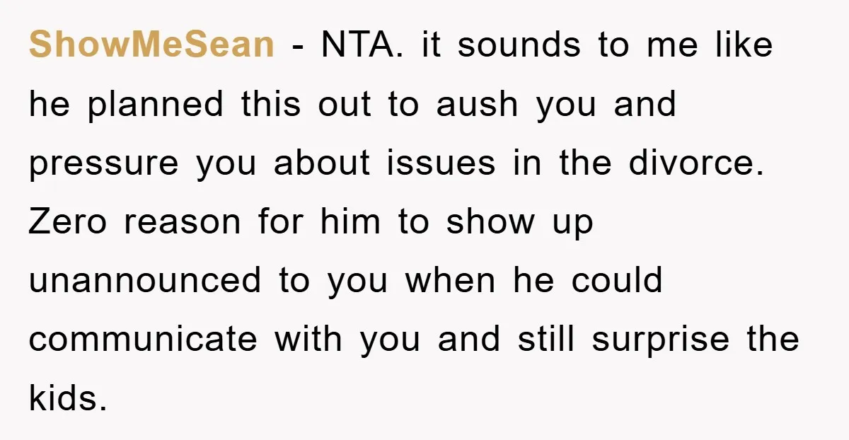 ShowMeSean − NTA. it sounds to me like he planned this out to aush you and pressure you about issues in the divorce. Zero reason for him to show up...
