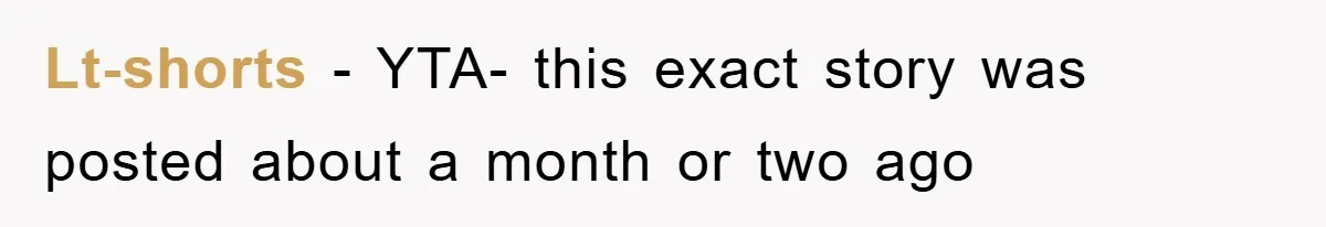 Lt-shorts − YTA- this exact story was posted about a month or two ago