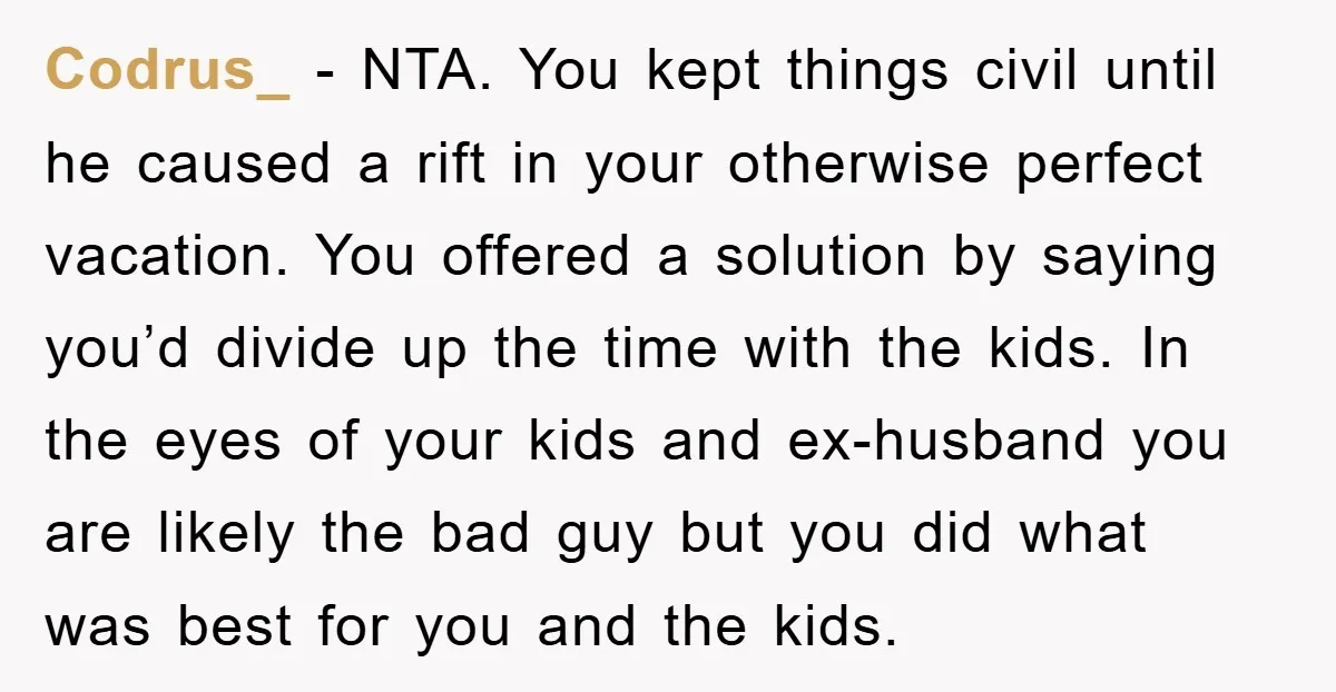 Codrus_ − NTA. You kept things civil until he caused a rift in your otherwise perfect vacation. You offered a solution by saying you’d divide up the time with the...