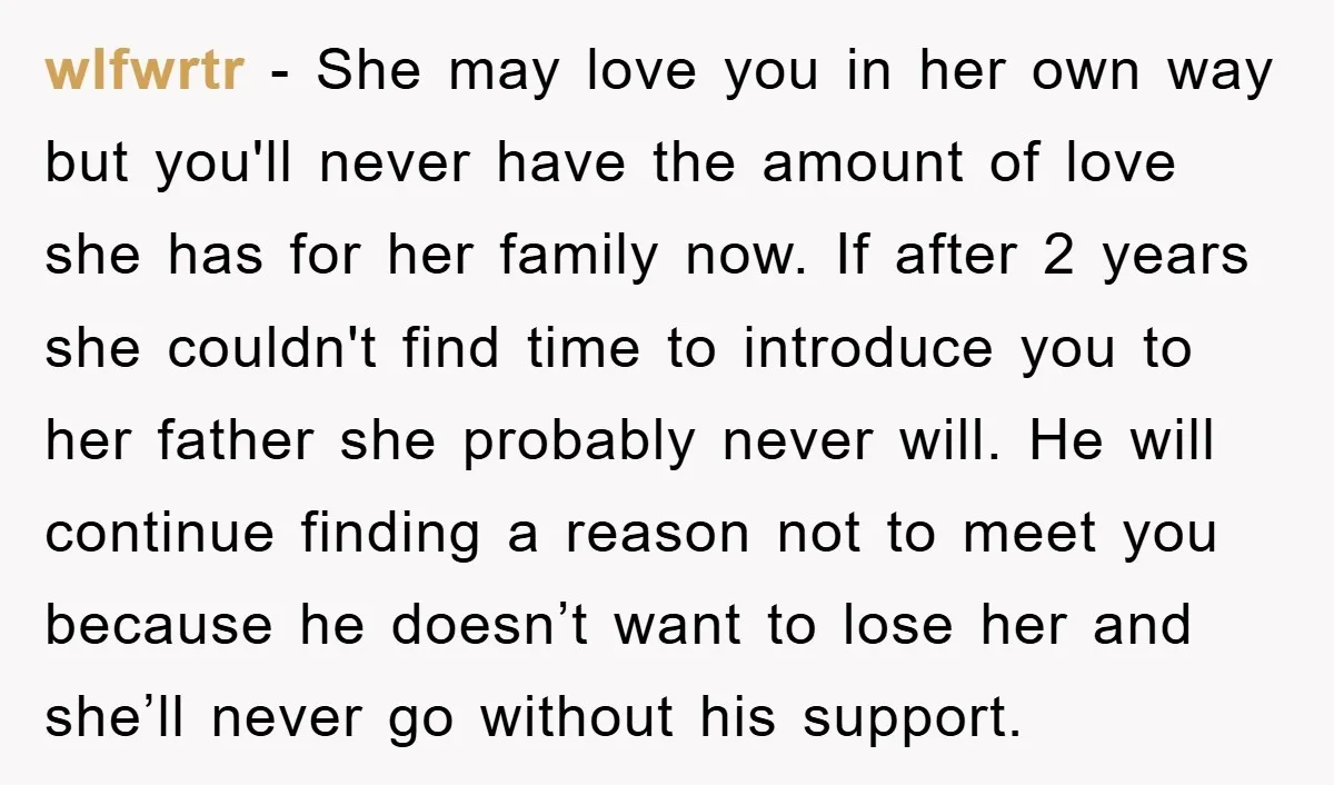 wlfwrtr - She may love you in her own way but you'll never have the amount of love she has for her family now. If after 2 years she couldn't...