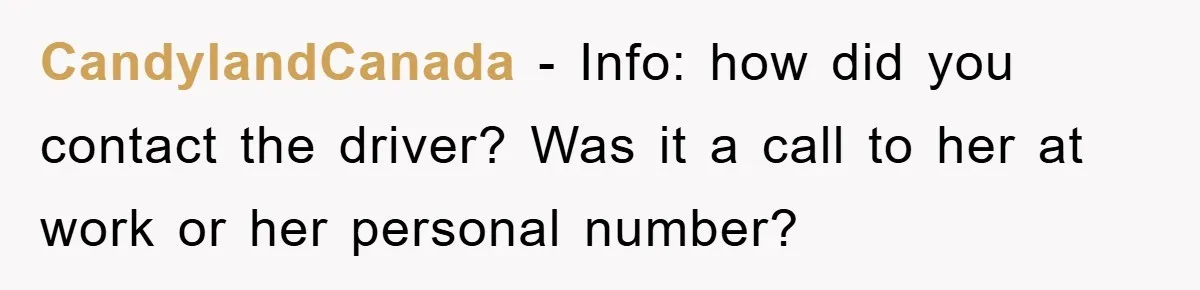 CandylandCanada − Info: how did you contact the driver? Was it a call to her at work or her personal number?
