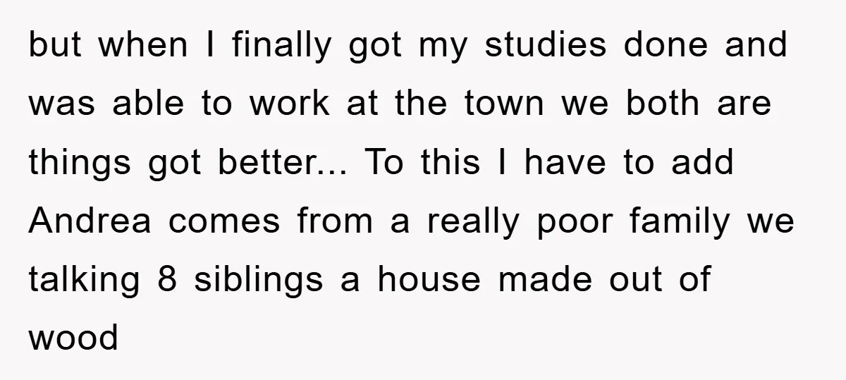 but when I finally got my studies done and was able to work at the town we both are things got better... To this I have to add Andrea comes...