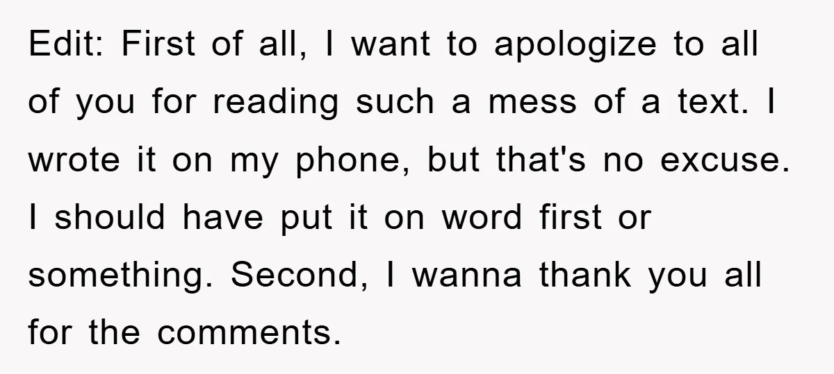 Edit: First of all, I want to apologize to all of you for reading such a mess of a text. I wrote it on my phone, but that's no excuse....