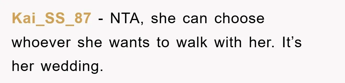 Kai_SS_87 − NTA, she can choose whoever she wants to walk with her. It’s her wedding.
