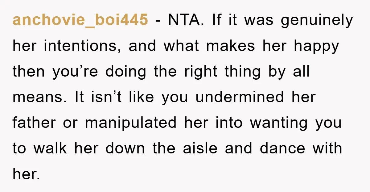 anchovie_boi445 − NTA. If it was genuinely her intentions, and what makes her happy then you’re doing the right thing by all means. It isn’t like you undermined her father...