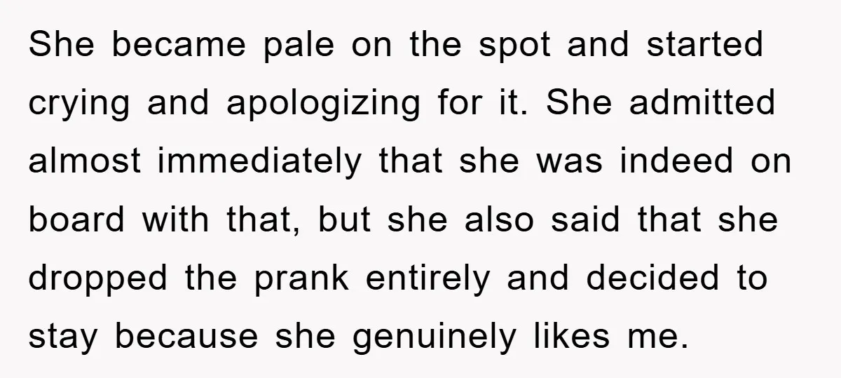 She became pale on the spot and started crying and apologizing for it. She admitted almost immediately that she was indeed on board with that, but she also said that...