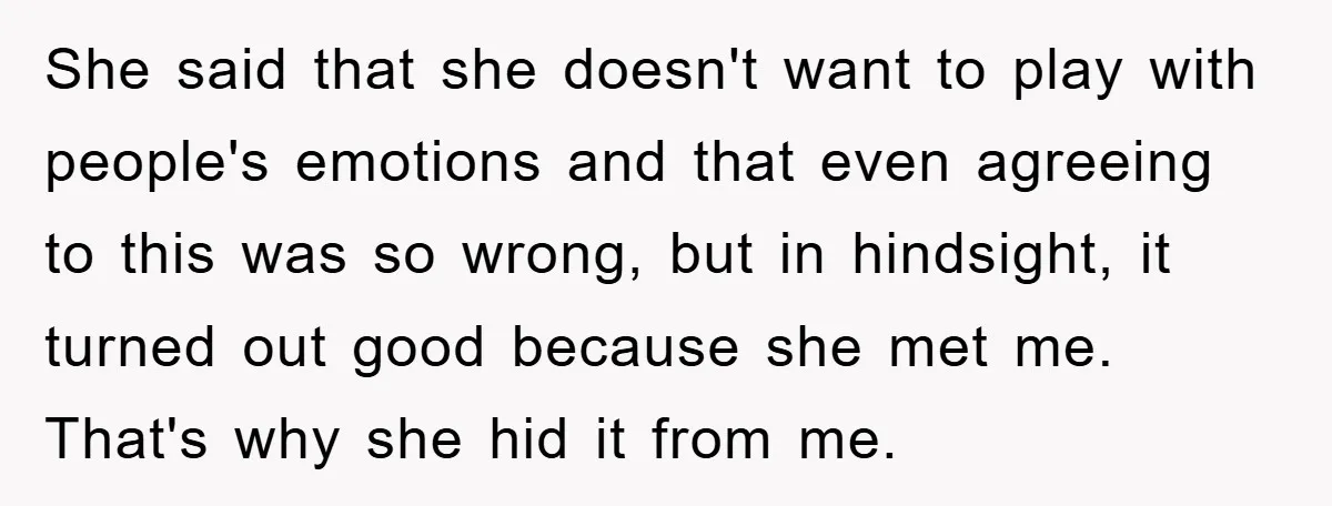 She said that she doesn't want to play with people's emotions and that even agreeing to this was so wrong, but in hindsight, it turned out good because she met...