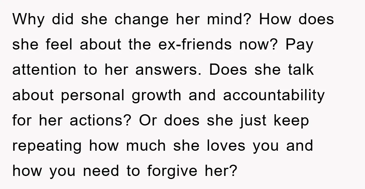 Why did she change her mind? How does she feel about the ex-friends now? Pay attention to her answers. Does she talk about personal growth and accountability for her actions?...