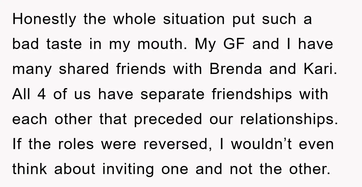 Honestly the whole situation put such a bad taste in my mouth. My GF and I have many shared friends with Brenda and Kari. All 4 of us have separate...