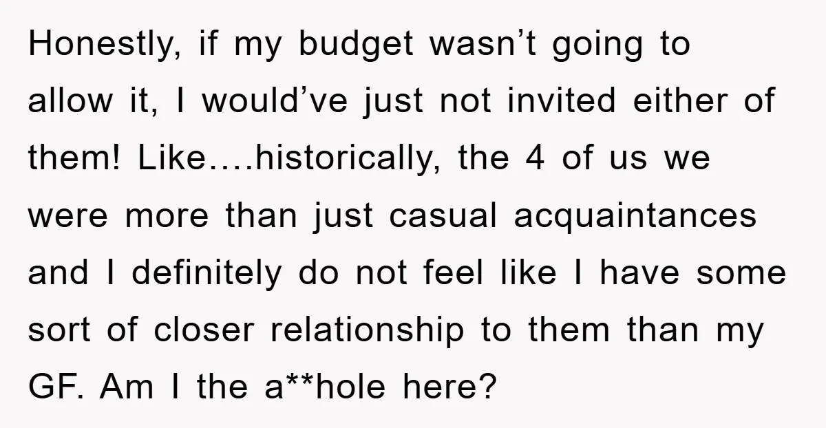 Honestly, if my budget wasn’t going to allow it, I would’ve just not invited either of them! Like….historically, the 4 of us we were more than just casual acquaintances and...