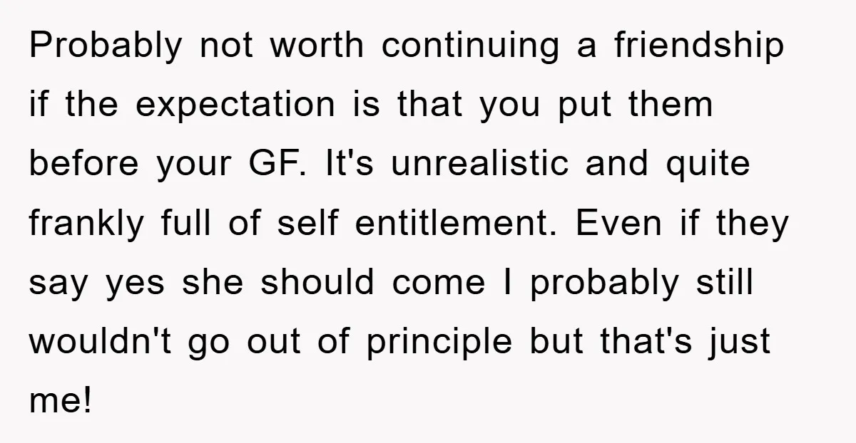 Probably not worth continuing a friendship if the expectation is that you put them before your GF. It's unrealistic and quite frankly full of self entitlement. Even if they say...