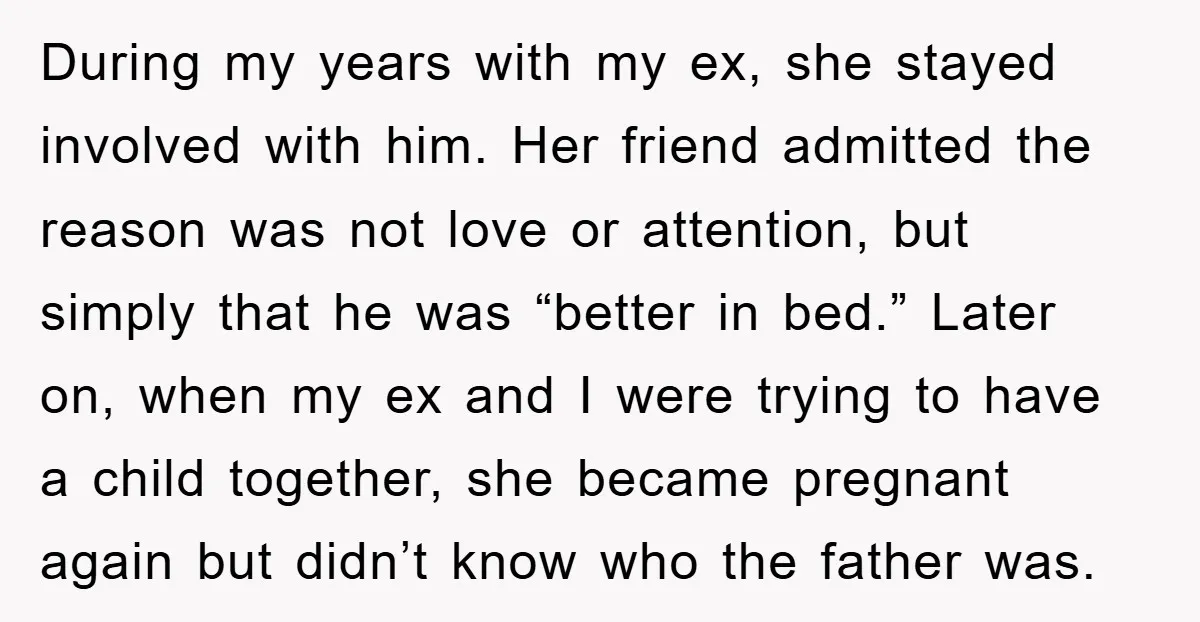 During my years with my ex, she stayed involved with him. Her friend admitted the reason was not love or attention, but simply that he was “better in bed.” Later...