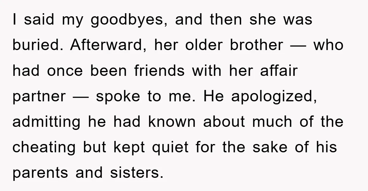 I said my goodbyes, and then she was buried. Afterward, her older brother — who had once been friends with her affair partner — spoke to me. He apologized, admitting...