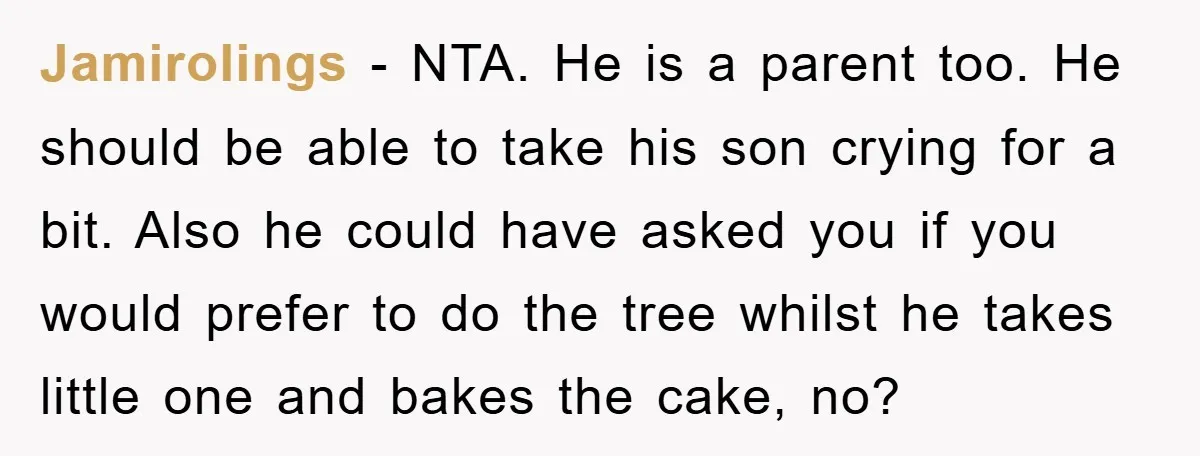 Jamirolings − NTA. He is a parent too. He should be able to take his son crying for a bit. Also he could have asked you if you would prefer...