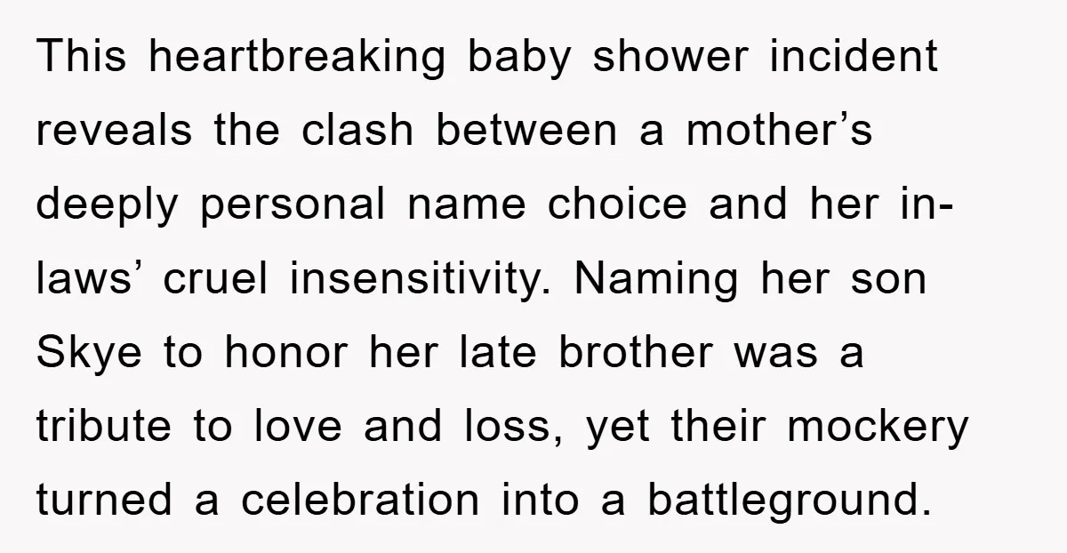 This heartbreaking baby shower incident reveals the clash between a mother’s deeply personal name choice and her in-laws’ cruel insensitivity. Naming her son Skye to honor her late brother was...