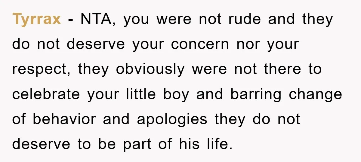 Tyrrax - NTA, you were not rude and they do not deserve your concern nor your respect, they obviously were not there to celebrate your little boy and barring change...