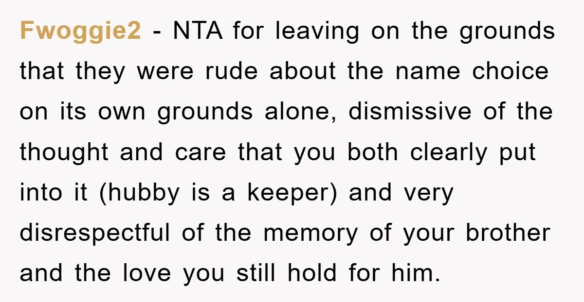 Fwoggie2 - NTA for leaving on the grounds that they were rude about the name choice on its own grounds alone, dismissive of the thought and care that you both...