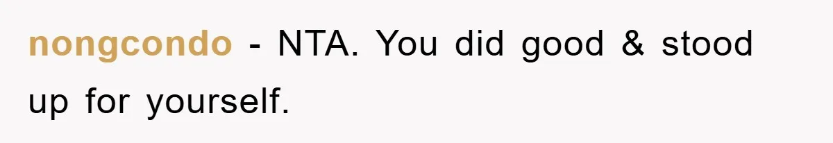 nongcondo - NTA. You did good & stood up for yourself.