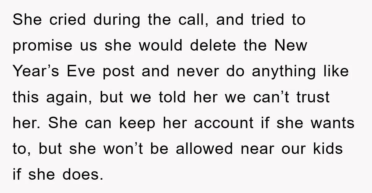 She cried during the call, and tried to promise us she would delete the New Year’s Eve post and never do anything like this again, but we told her we...
