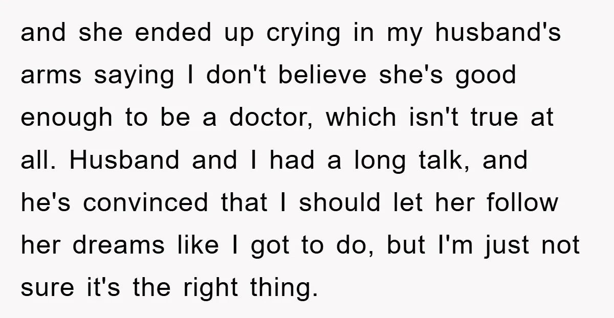 and she ended up crying in my husband's arms saying I don't believe she's good enough to be a doctor, which isn't true at all. Husband and I had a...