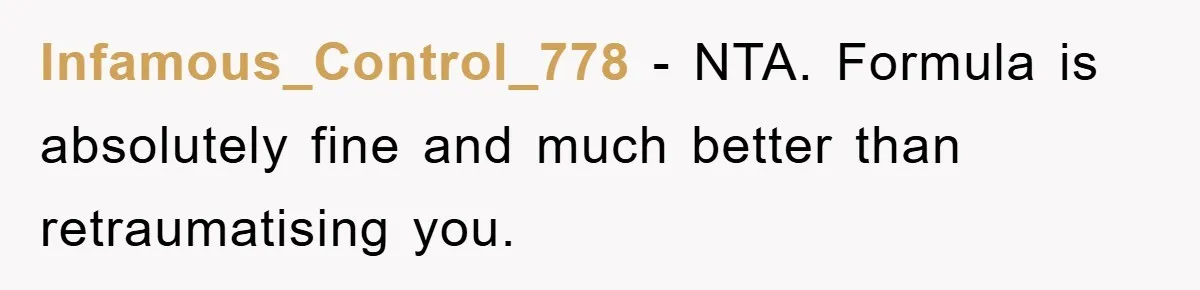 Infamous_Control_778 - NTA. Formula is absolutely fine and much better than retraumatising you.