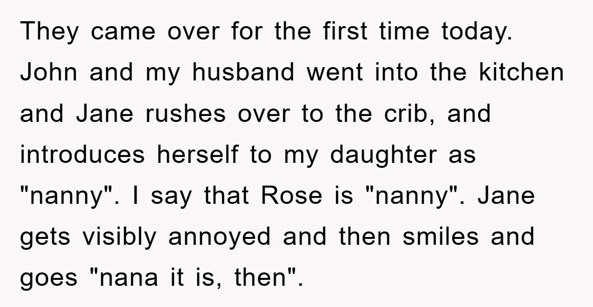 They came over for the first time today. John and my husband went into the kitchen and Jane rushes over to the crib, and introduces herself to my daughter as...