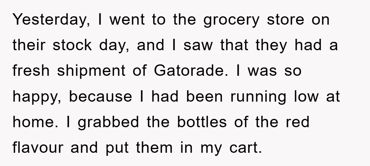 Yesterday, I went to the grocery store on their stock day, and I saw that they had a fresh shipment of Gatorade. I was so happy, because I had been...