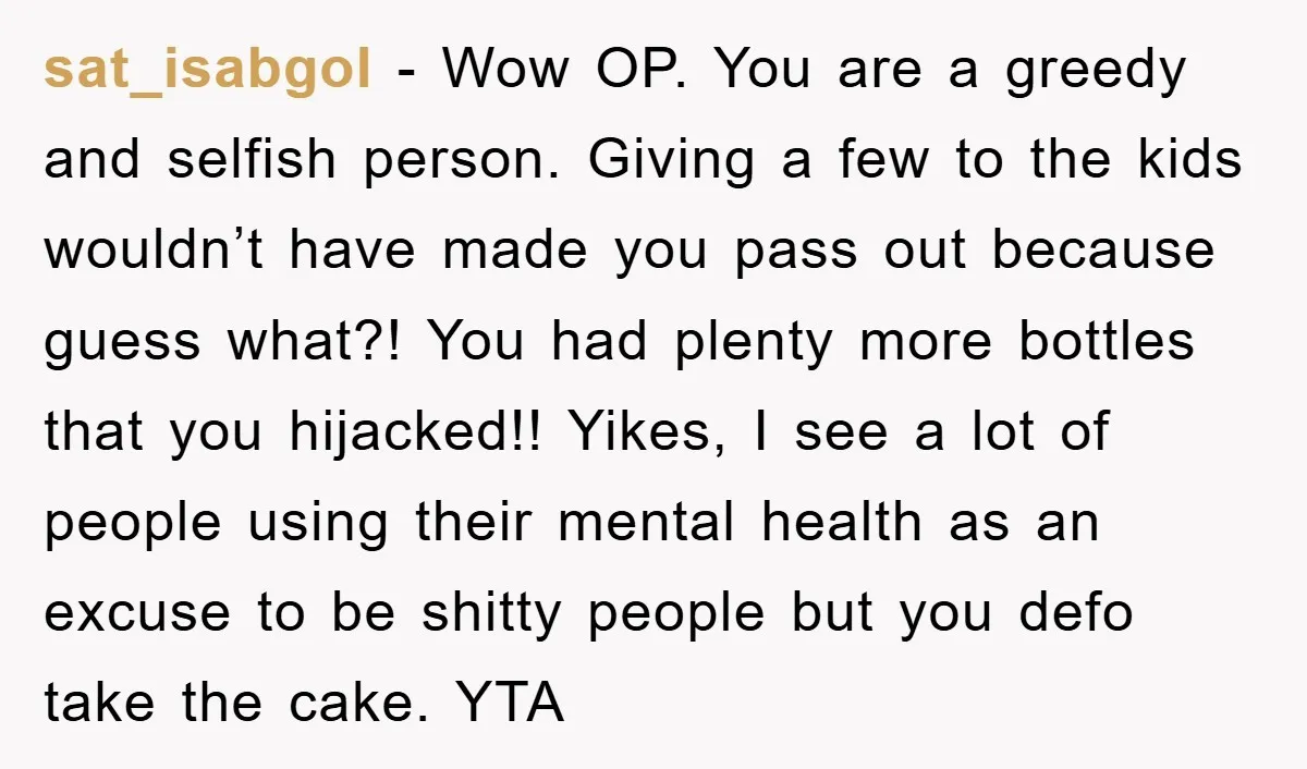 sat_isabgol - Wow OP. You are a greedy and selfish person. Giving a few to the kids wouldn’t have made you pass out because guess what?! You had plenty more...