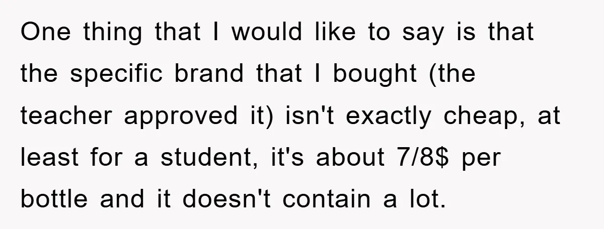 One thing that I would like to say is that the specific brand that I bought (the teacher approved it) isn't exactly cheap, at least for a student, it's about...