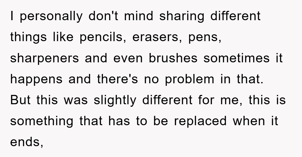 I personally don't mind sharing different things like pencils, erasers, pens, sharpeners and even brushes sometimes it happens and there's no problem in that. But this was slightly different for...