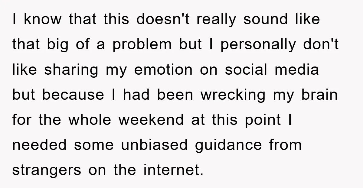 I know that this doesn't really sound like that big of a problem but I personally don't like sharing my emotion on social media but because I had been wrecking...