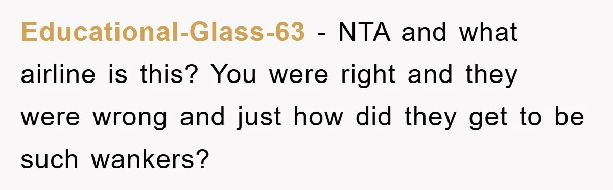 Educational-Glass-63 - NTA and what airline is this? You were right and they were wrong and just how did they get to be such wankers?