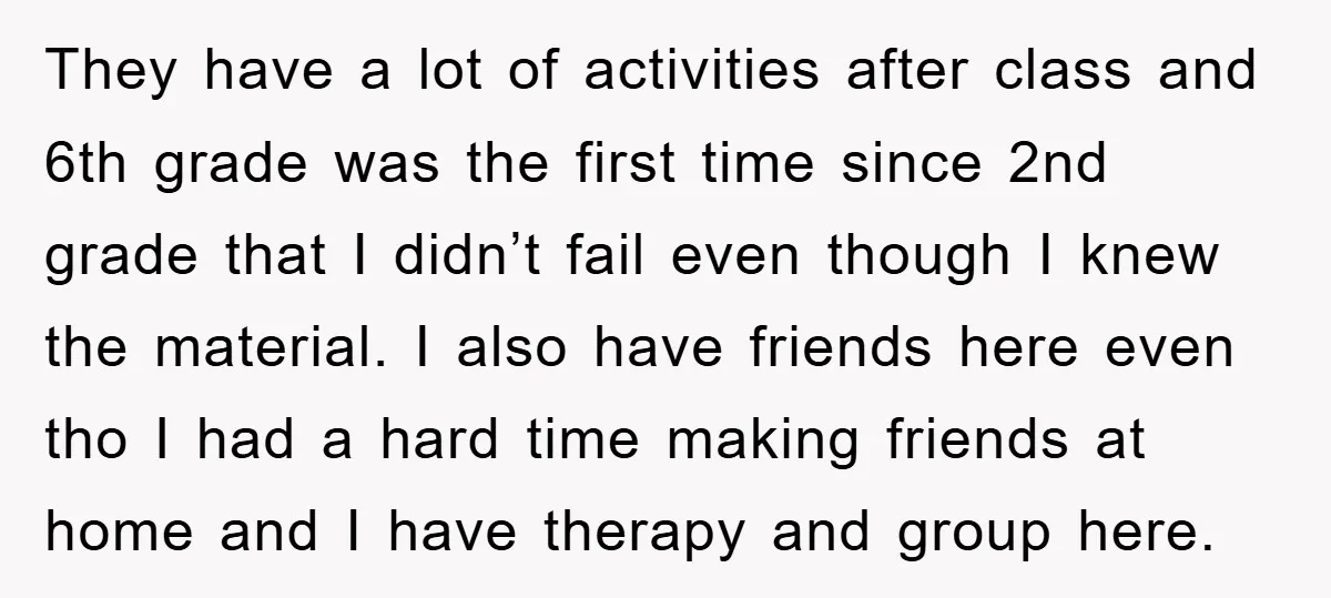 They have a lot of activities after class and 6th grade was the first time since 2nd grade that I didn’t fail even though I knew the material. I also...