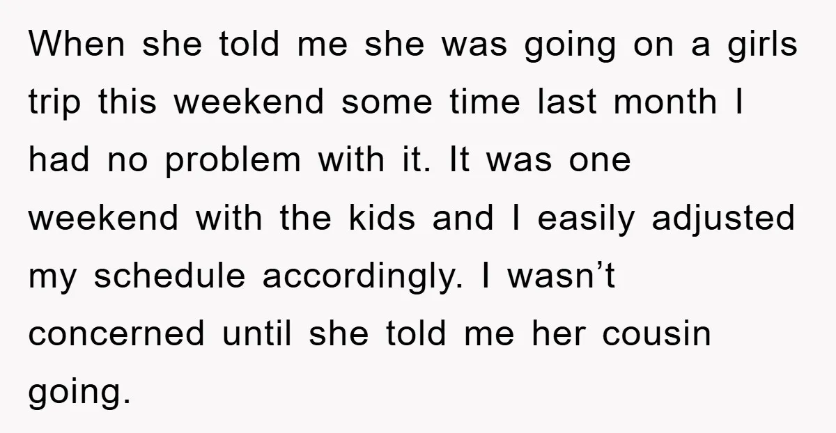When she told me she was going on a girls trip this weekend some time last month I had no problem with it. It was one weekend with the kids...