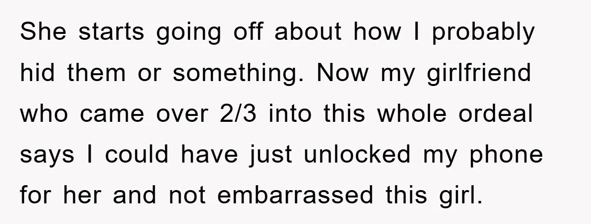 She starts going off about how I probably hid them or something. Now my girlfriend who came over 2/3 into this whole ordeal says I could have just unlocked my...