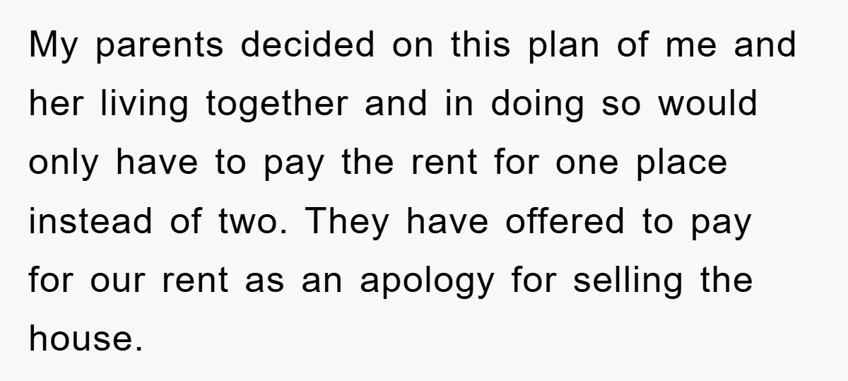 My parents decided on this plan of me and her living together and in doing so would only have to pay the rent for one place instead of two. They...
