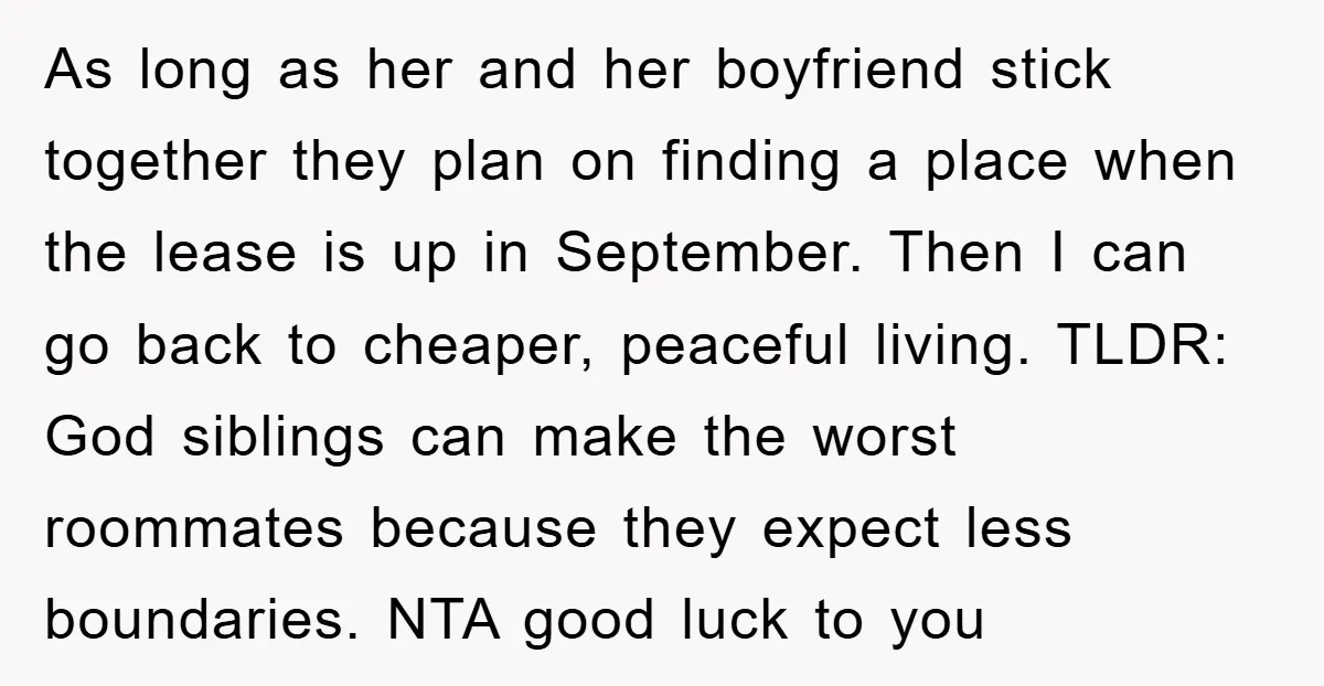 As long as her and her boyfriend stick together they plan on finding a place when the lease is up in September. Then I can go back to cheaper, peaceful...