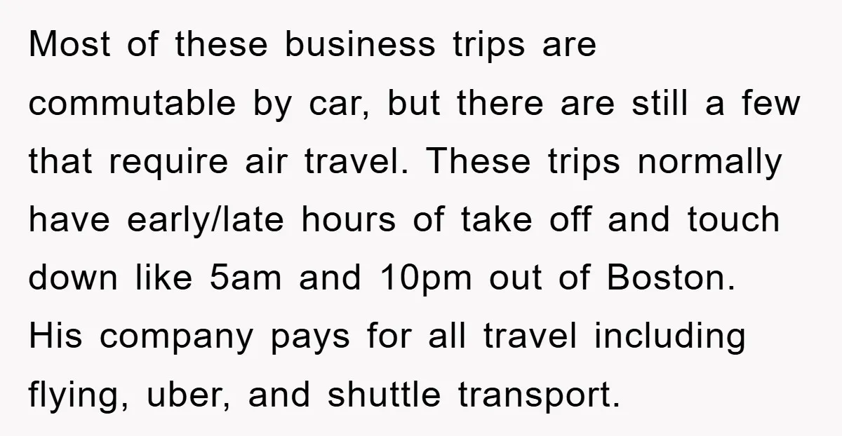 Most of these business trips are commutable by car, but there are still a few that require air travel. These trips normally have early/late hours of take off and touch...